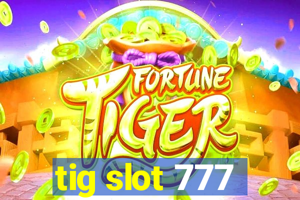 tig slot 777